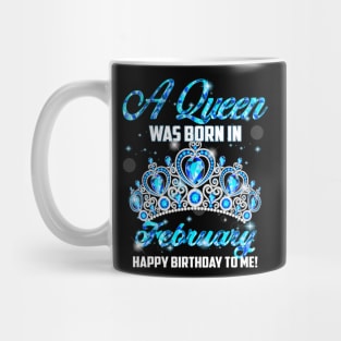 A Queen Was Born In February Happy Birthday To Me Mug